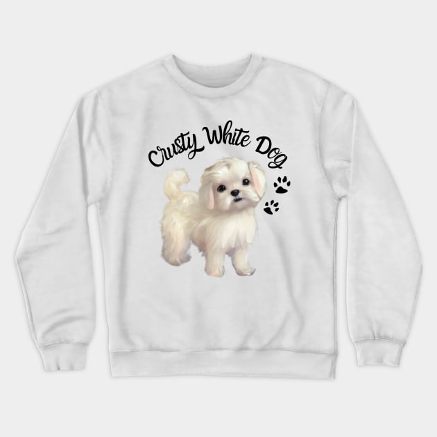 Cute Crusty White Dog Maltese Terrier Maltese Puppies Shih Tzu Mom Crewneck Sweatshirt by Mochabonk